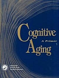 Cognitive Aging : A Primer (Paperback)
