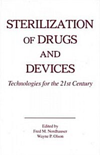 Sterilization of Drugs and Devices: Technologies for the 21st Century (Hardcover)