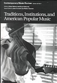 Traditions, Institutions, and American Popular Tradition : A Special Issue of the Journal Contemporary Music Review (Paperback)