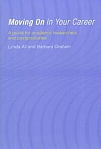 Moving on in Your Career : A Guide for Academics and Postgraduates (Paperback)