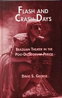 Flash and Crash Days: Brazilian Theater in the Post-Dictatorship Period (Hardcover)