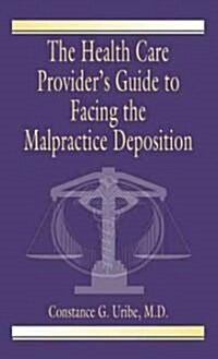 The Health Care Providers Guide to Facing the Malpractice Deposition (Paperback)