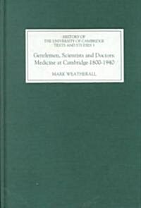 Gentlemen, Scientists and Doctors : Medicine at Cambridge 1800-1940 (Hardcover)