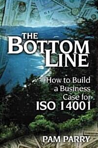 The Bottom Line : How to Build a Business Case for ISO 14001 (Paperback)