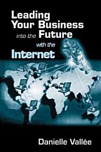 Leading Your Business Into the Future with the Internet (Hardcover)