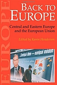 Back to Europe : Central and Eastern Europe and the European Union (Paperback)