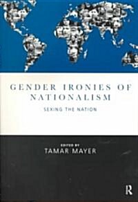 Gender Ironies of Nationalism : Sexing the Nation (Paperback)