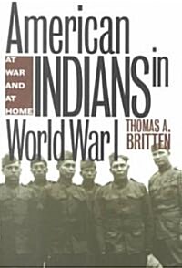 American Indians in World War I: At War and at Home (Paperback)