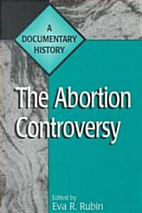 The Abortion Controversy: A Documentary History (Paperback, Revised)