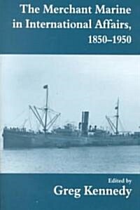 The Merchant Marine in International Affairs, 1850-1950 (Hardcover)