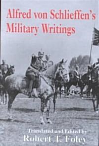 Alfred Von Schlieffens Military Writings (Hardcover)