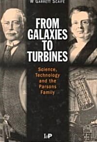 From Galaxies to Turbines : Science, Technology and the Parsons Family (Hardcover)