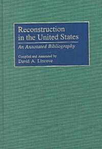 Reconstruction in the United States: An Annotated Bibliography (Hardcover)