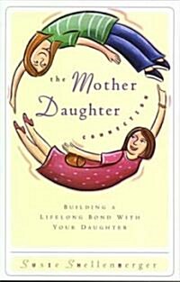 The Mother Daughter Connection: Building a Lifelong Bond with Your Daughter (Paperback)