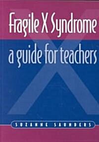 Fragile X Syndrome : A Guide for Teachers (Paperback)