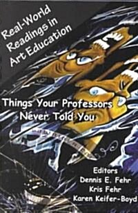 Real-World Readings in Art Education: Things Your Professor Never Told You (Paperback)