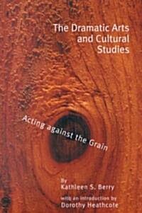 The Dramatic Arts and Cultural Studies: Educating Against the Grain (Paperback)