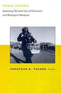 Toxic Terror: Assessing Terrorist Use of Chemical and Biological Weapons (Paperback)