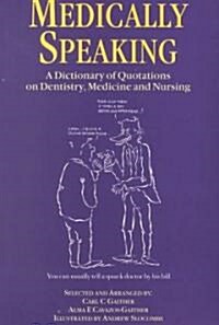 Medically Speaking : A Dictionary of Quotations on Dentistry, Medicine and Nursing (Paperback)