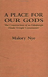 A Place for Our Gods : The Construction of an Edinburgh Hindu Temple Community (Hardcover)