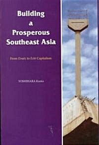 Building a Prosperous Southeast Asia : Moving from Ersatz to Echt Capitalism (Hardcover)
