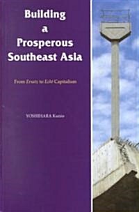 Building a Prosperous Southeast Asia : Moving from Ersatz to Echt Capitalism (Paperback)