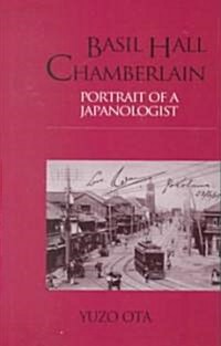 Basil Hall Chamberlain : Portrait of a Japanologist (Hardcover)