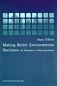Making Better Environmental Decisions: An Alternative to Risk Assessment (Paperback)