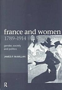 France and Women, 1789-1914 : Gender, Society and Politics (Paperback)