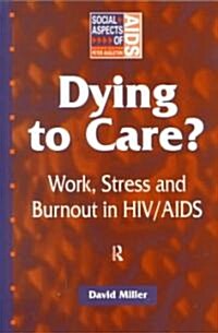 Dying to Care : Work, Stress and Burnout in HIV/AIDS Professionals (Paperback)