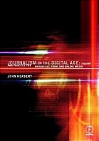 Journalism in the Digital Age : Theory and practice for broadcast, print and online media (Paperback)