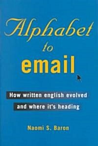 Alphabet to Email : How Written English Evolved and Where its Heading (Hardcover)