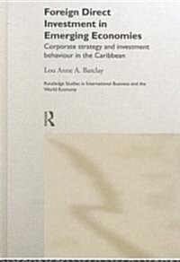 Foreign Direct Investment in Emerging Economies : Corporate Strategy and Investment Behaviour in the Caribbean (Hardcover)