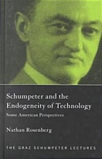 Schumpeter and the Endogeneity of Technology : Some American Perspectives (Hardcover)