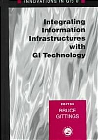 Innovations in GIS 6 : Integrating Information Infrastructures with GI Technology (Hardcover)