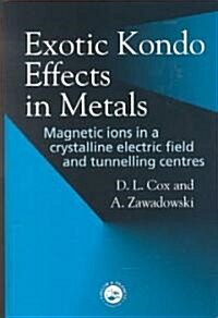 Exotic Kondo Effects in Metals : Magnetic Ions in a Crystalline Electric Field and Tunelling Centres (Hardcover)