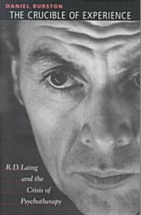 The Crucible of Experience: R. D. Laing and the Crisis of Psychotherapy (Hardcover)