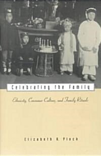 Celebrating the Family: Ethnicity, Consumer Culture, and Family Rituals (Paperback)