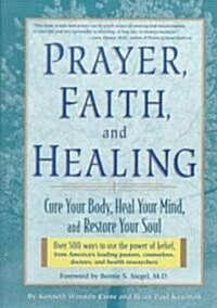 Prayer, Faith, and Healing: Cure Your Body, Heal Your Mind, and Restore Your Soul (Paperback)