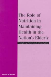 The role of nutrition in maintaining health in the nation's elderly : evaluating coverage of nutrition services for the Medicare population