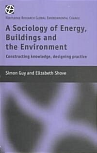 The Sociology of Energy, Buildings and the Environment : Constructing Knowledge, Designing Practice (Hardcover)