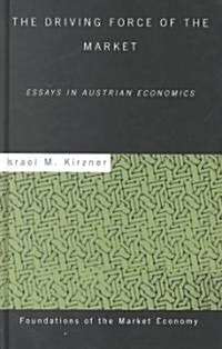 The Driving Force of the Market : Essays in Austrian Economics (Hardcover)