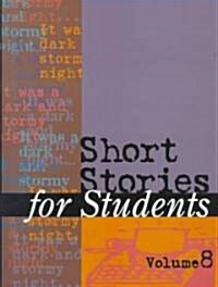 Short Stories for Students: Presenting Analysis, Context & Criticism on Commonly Studied Short Stories (Hardcover, 8)