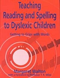 Teaching Reading and Spelling to Dyslexic Children : Getting to Grips With Words (Paperback)