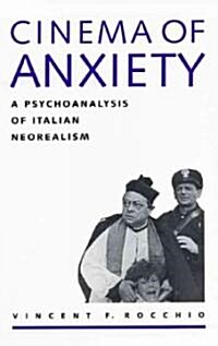 Cinema of Anxiety: A Psychoanalysis of Italian Neorealism (Paperback)