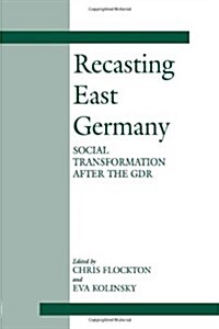 Recasting East Germany : Social Transformation After the GDR (Hardcover)
