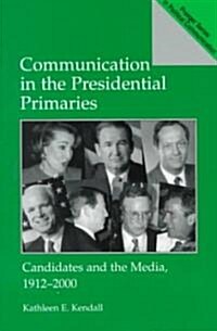 Communication in the Presidential Primaries: Candidates and the Media, 1912-2000 (Paperback)