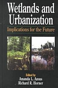 Wetlands and Urbanization : Implications for the Future (Hardcover)