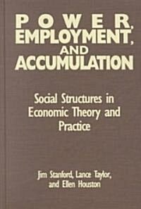 Power, Employment and Accumulation : Social Structures in Economic Theory and Policy (Hardcover)