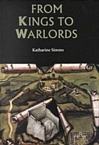 From Kings to Warlords : The Changing Political Structure of Gaelic Ireland in the Later Middle Ages (Paperback, New ed)